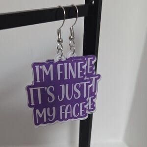 Im Fine Its My Face Earrings